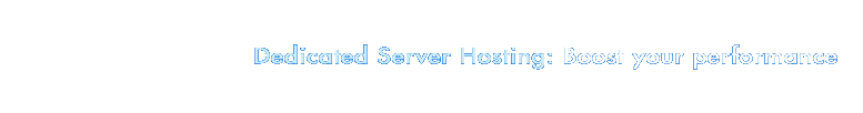 Dedicated Server Hosting: Boost your performance